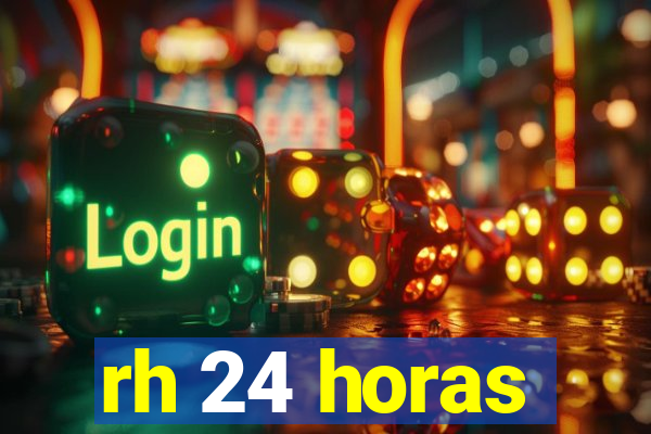 rh 24 horas